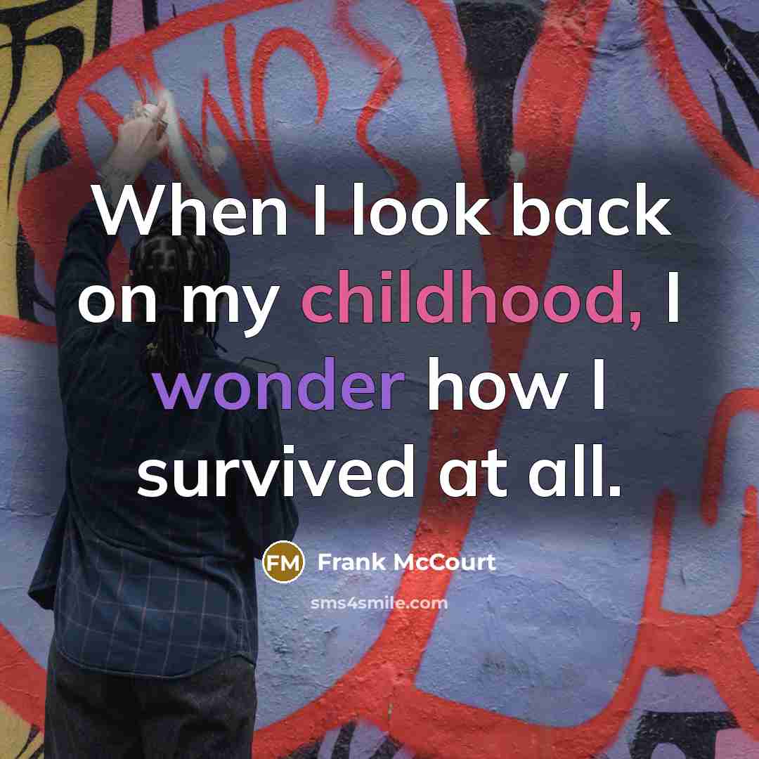 “When I look back on my childhood, I wonder how…” quote by Frank McCourt