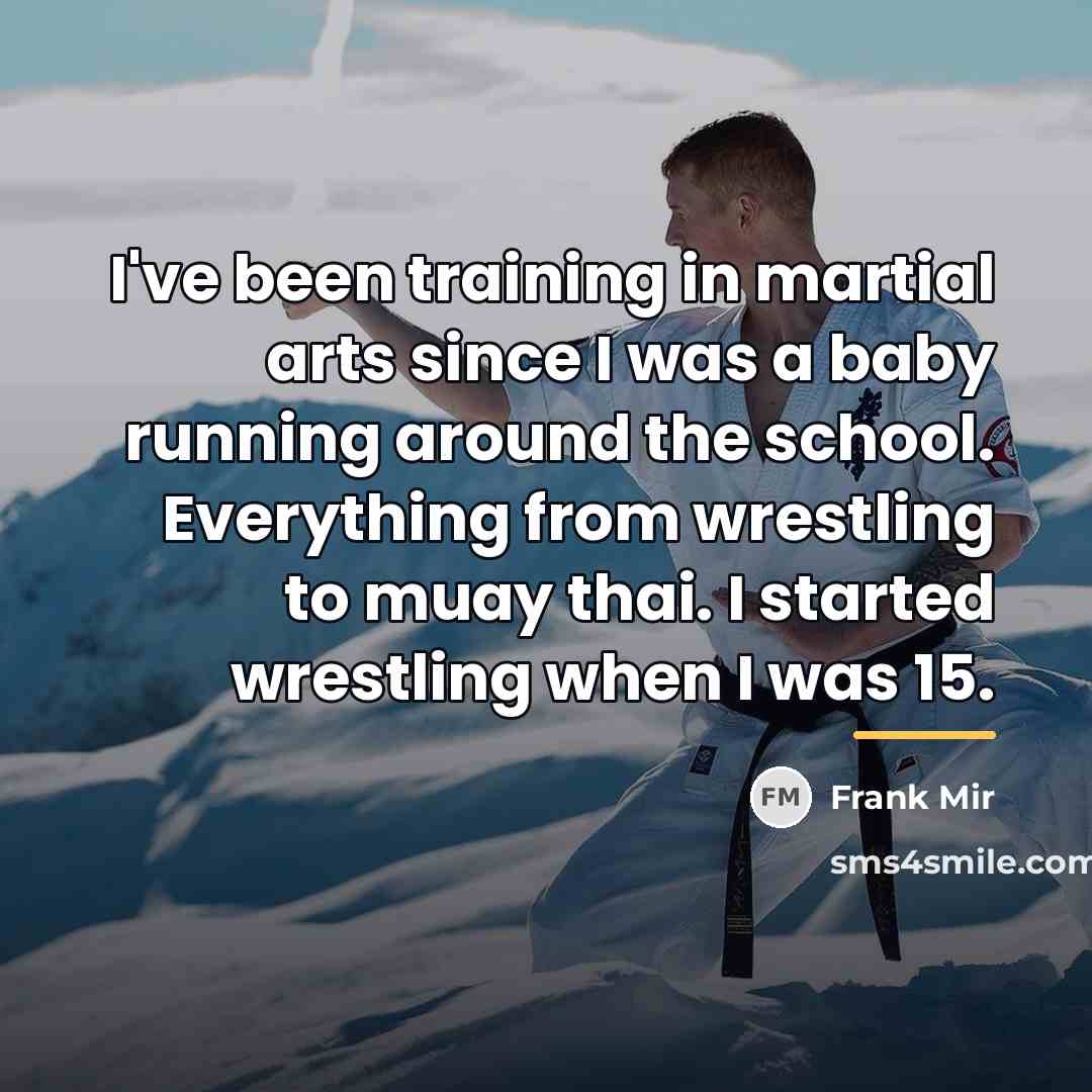 “I've been training in martial arts since I was a…” quote by Frank Mir