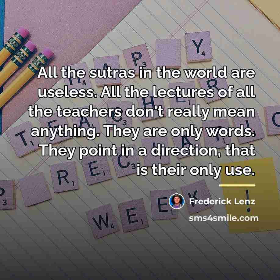 “All the sutras in the world are useless. All the…” quote by Frederick Lenz