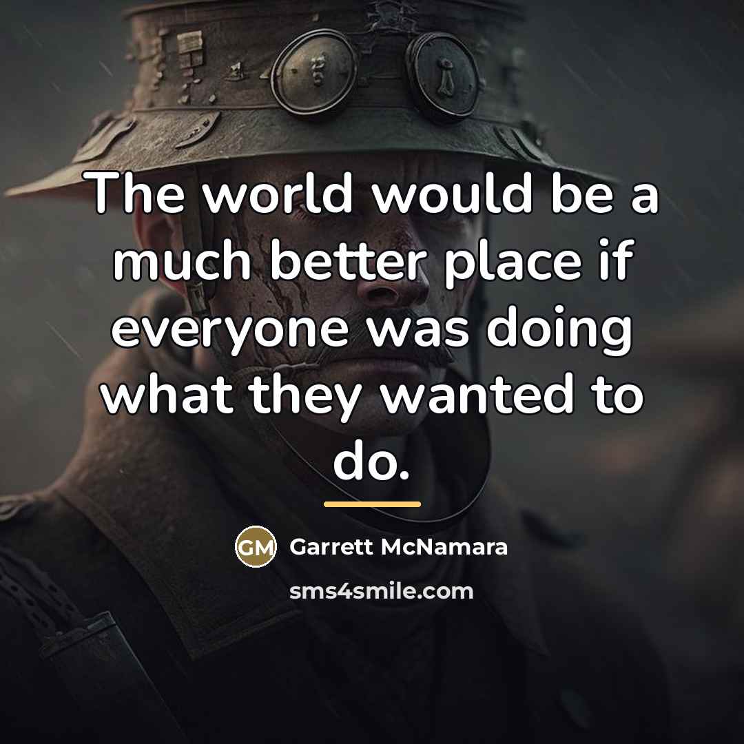 “The world would be a much better place if everyone…” quote by Garrett McNamara