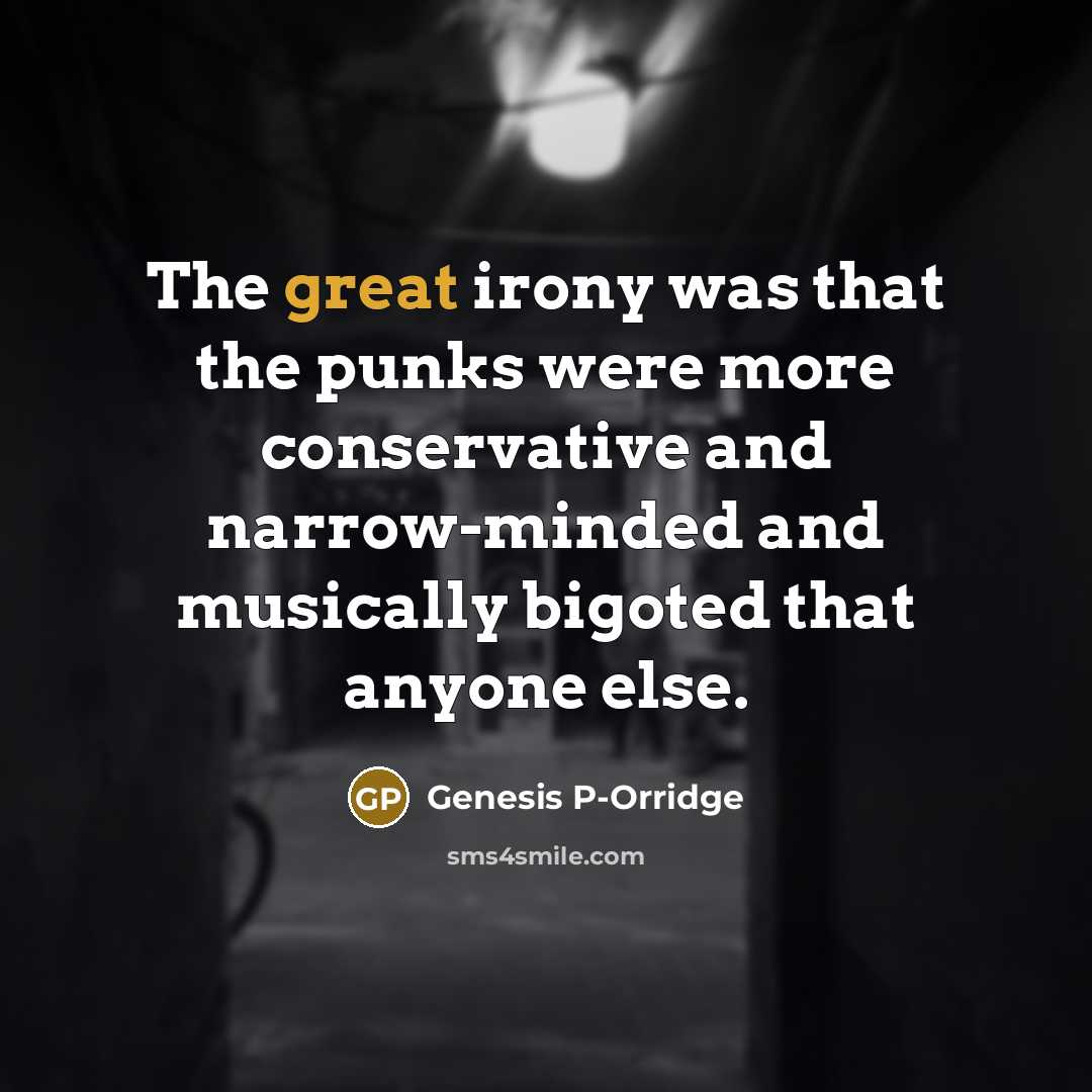 “The great irony was that the punks were more conservative…” quote by Genesis P-Orridge