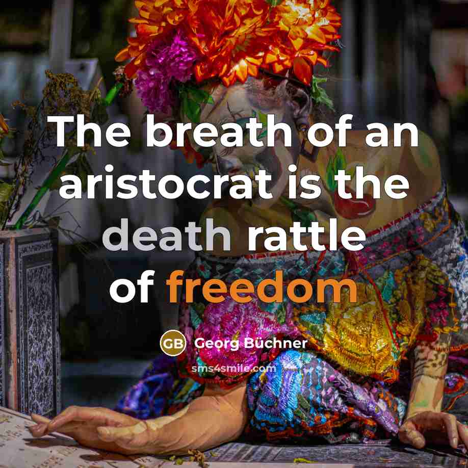 “The breath of an aristocrat is the death rattle of freedom” quote by Georg Buchner