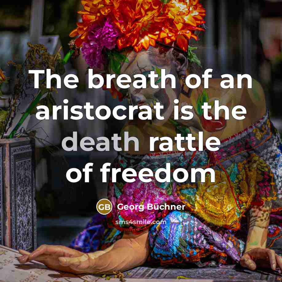 “The breath of an aristocrat is the death rattle of…” quote by Georg Buchner