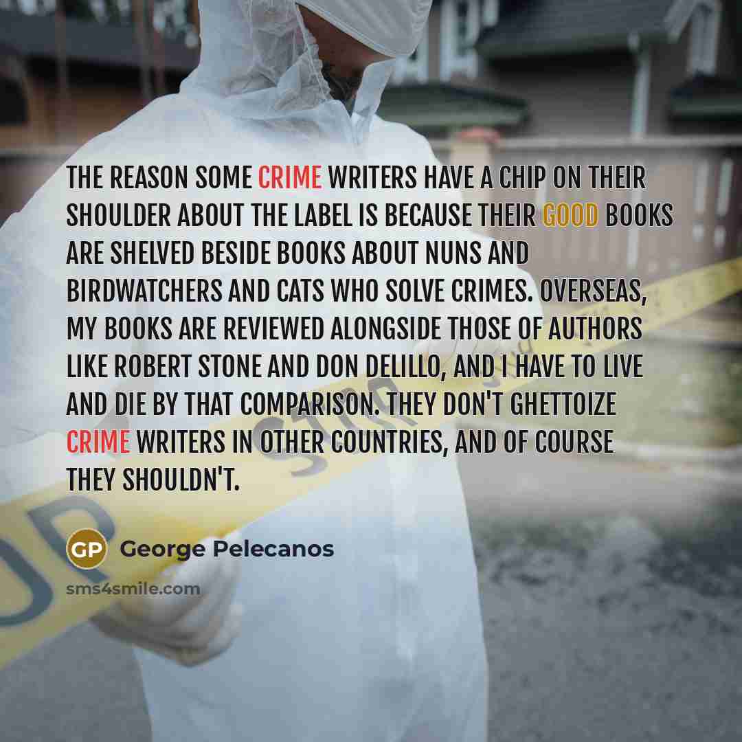 “The reason some crime writers have a chip on their…” quote by George Pelecanos