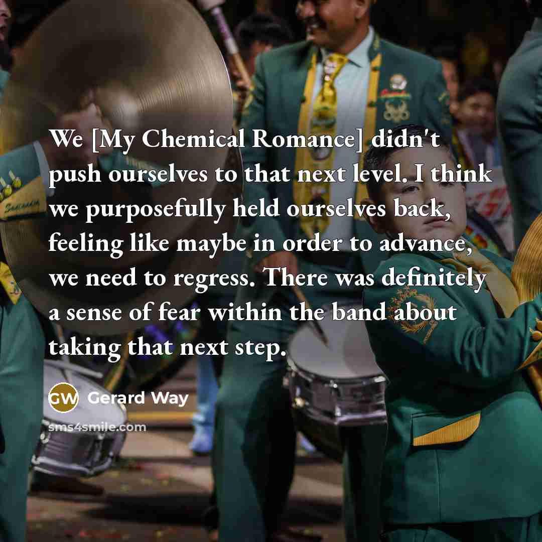 “We [My Chemical Romance] didn't push ourselves to that next…” quote by Gerard Way