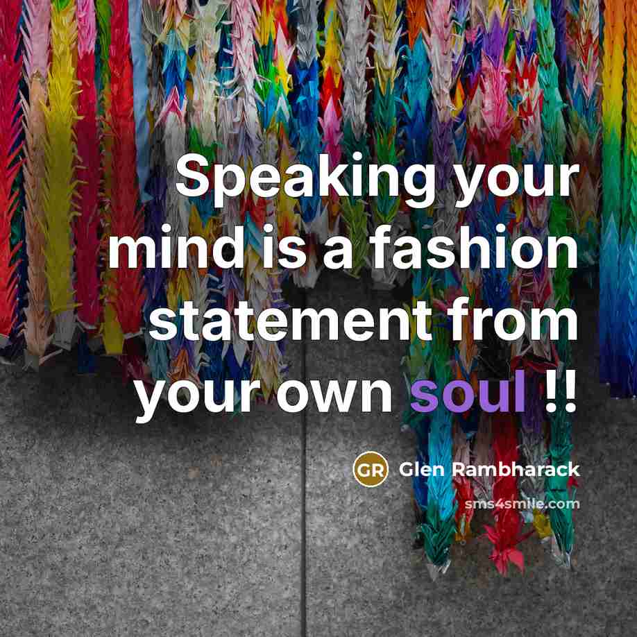 “Speaking your mind is a fashion statement from your own…” quote by Glen Rambharack