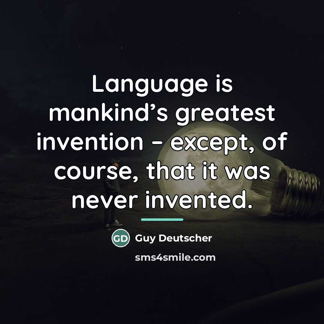 “Language is mankind’s greatest invention – except, of course, that…” quote by Guy Deutscher