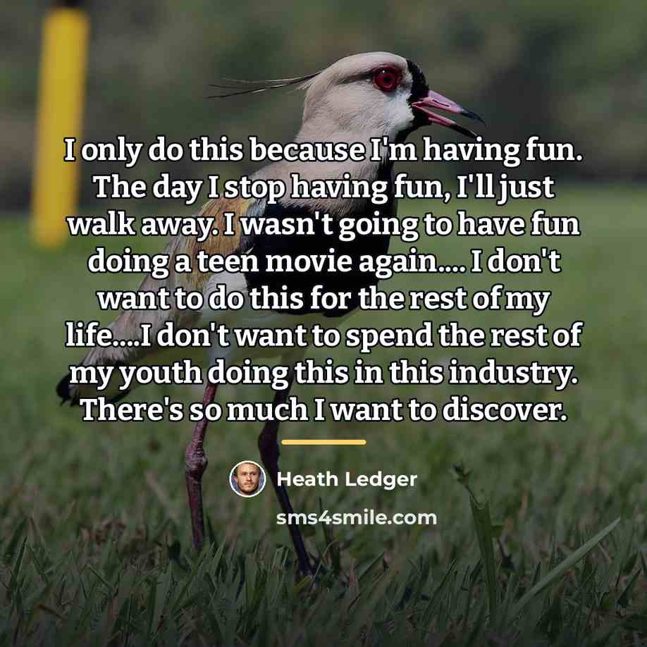 “I only do this because I'm having fun. The day…” quote by Heath Ledger