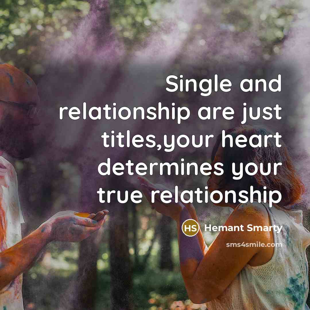 “Single and relationship are just titles,your heart determines your true…” quote by Hemant Smarty