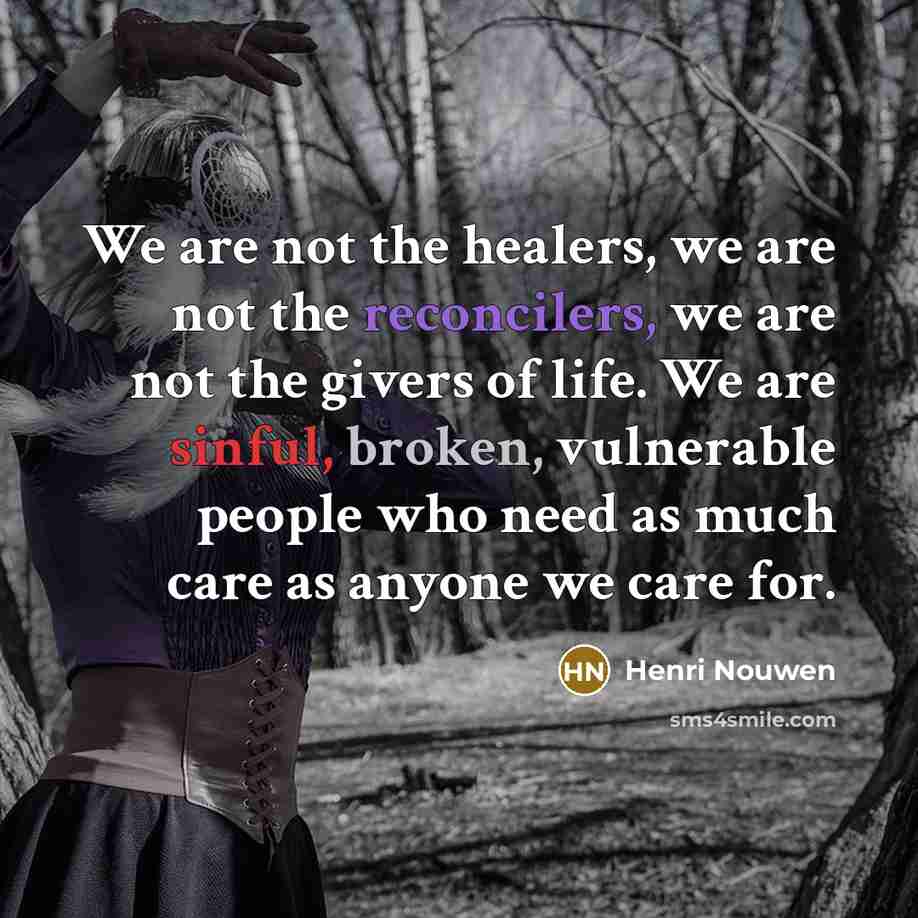 “We are not the healers, we are not the reconcilers,…” quote by Henri Nouwen