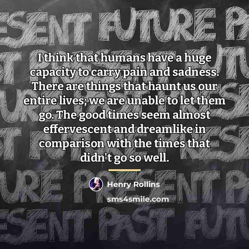 “I think that humans have a huge capacity to carry…” quote by Henry Rollins