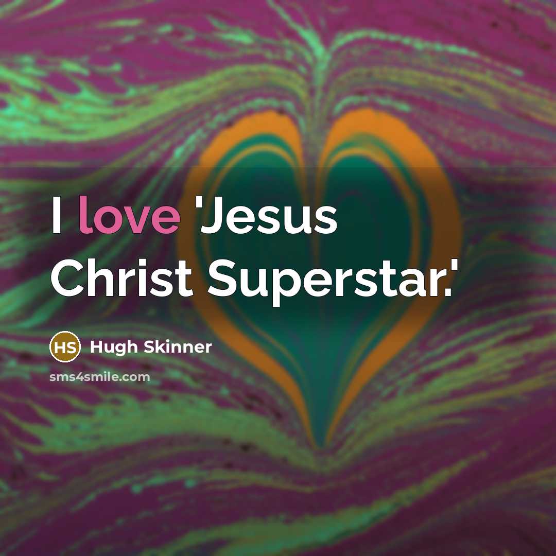 “I love 'Jesus Christ Superstar.'…” quote by Hugh Skinner