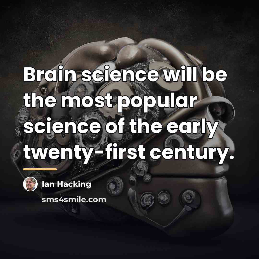 “Brain science will be the most popular science of the…” quote by Ian Hacking
