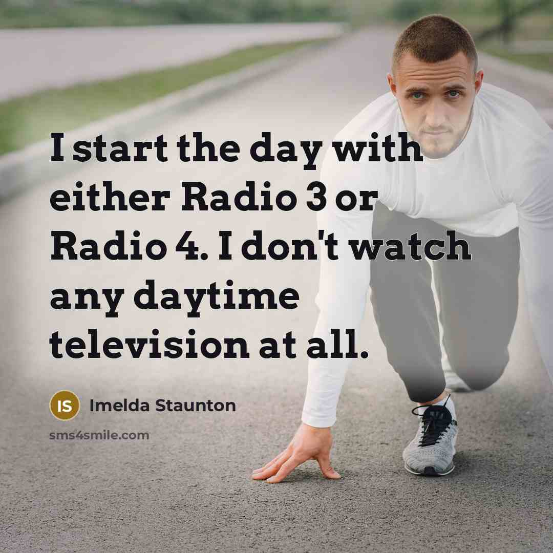 “I start the day with either Radio 3 or Radio…” quote by Imelda Staunton