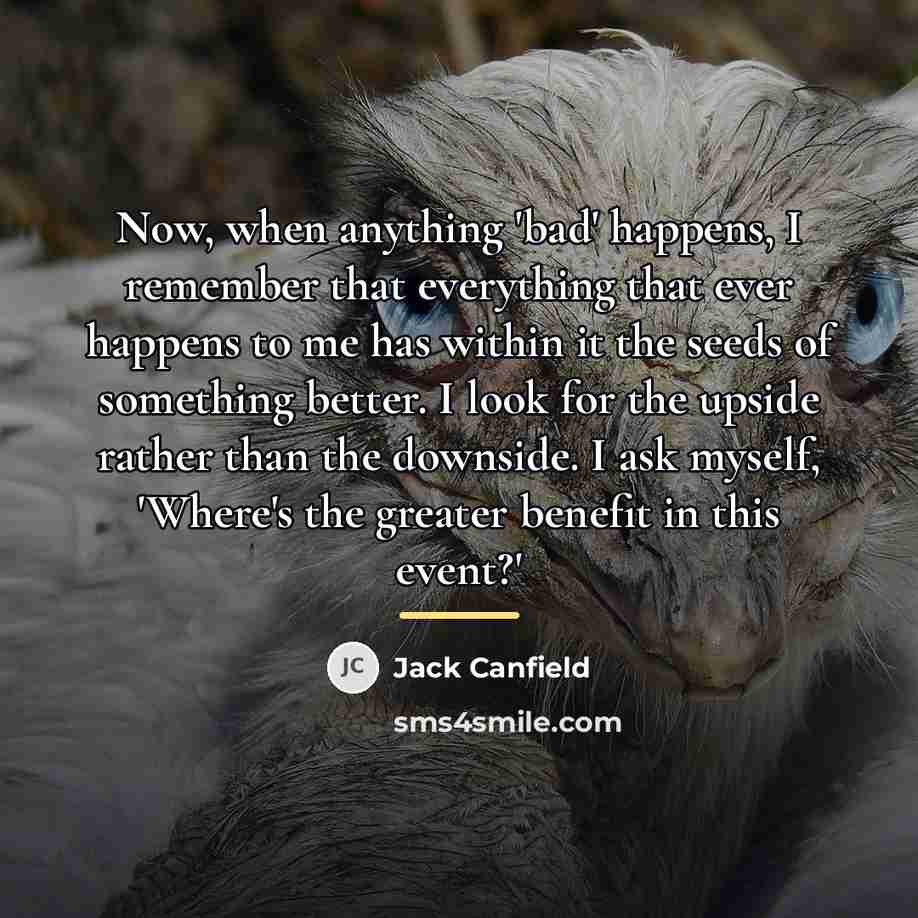 “Now, when anything 'bad' happens, I remember that everything that…” quote by Jack Canfield