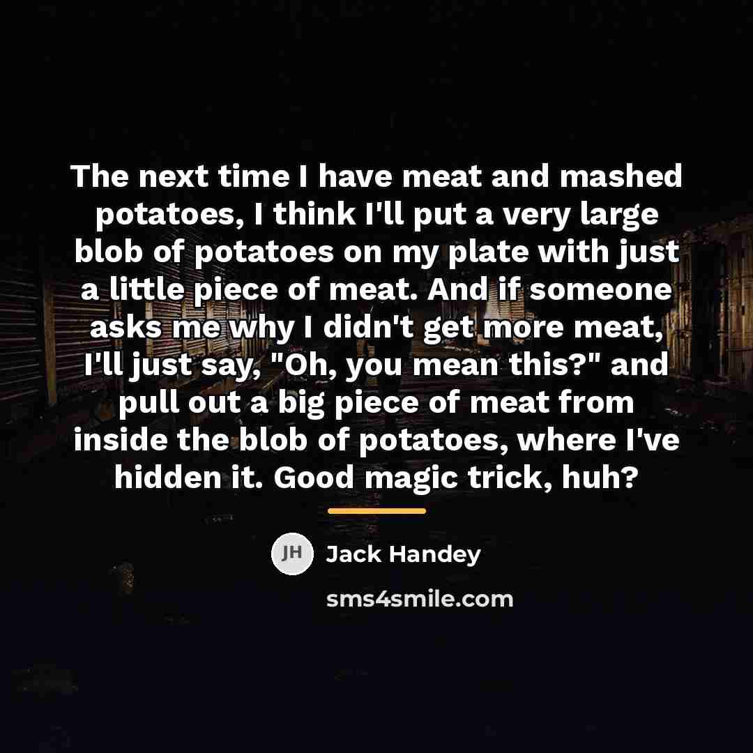 “The next time I have meat and mashed potatoes, I…” quote by Jack Handey