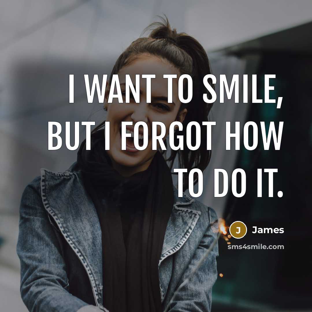 “I want to smile, but I forgot how to do it.” quote by James