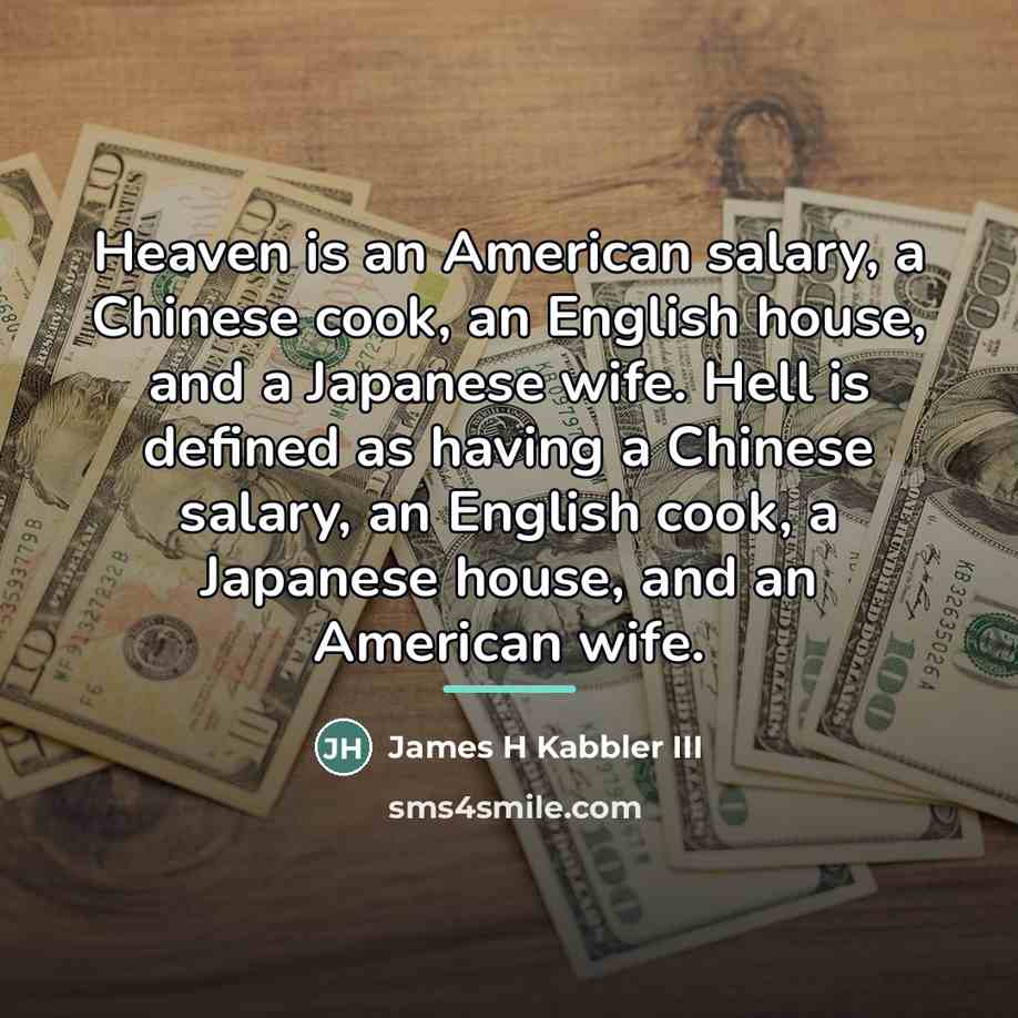 “Heaven is an American salary, a Chinese cook, an English…” quote by James H Kabbler III