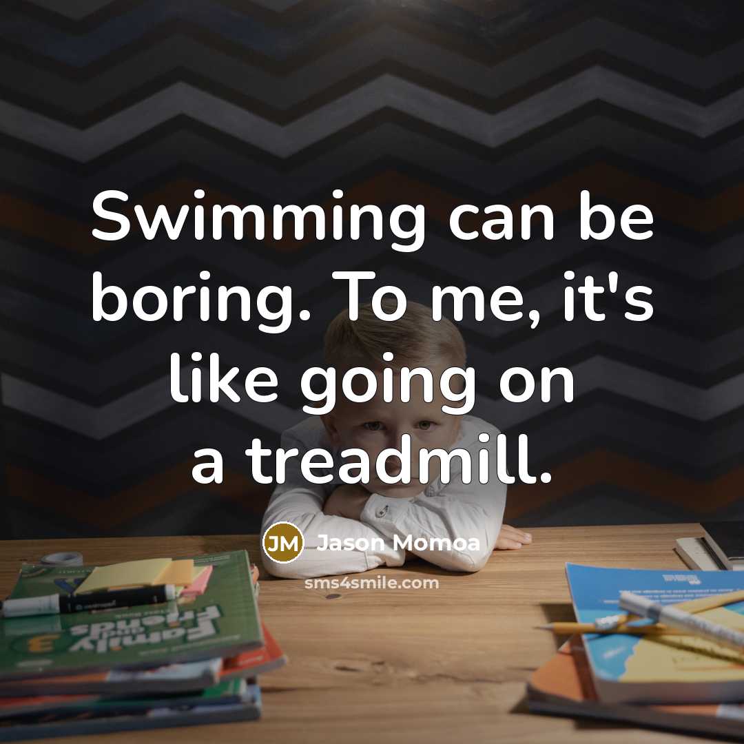 “Swimming can be boring. To me, it's like going on…” quote by Jason Momoa