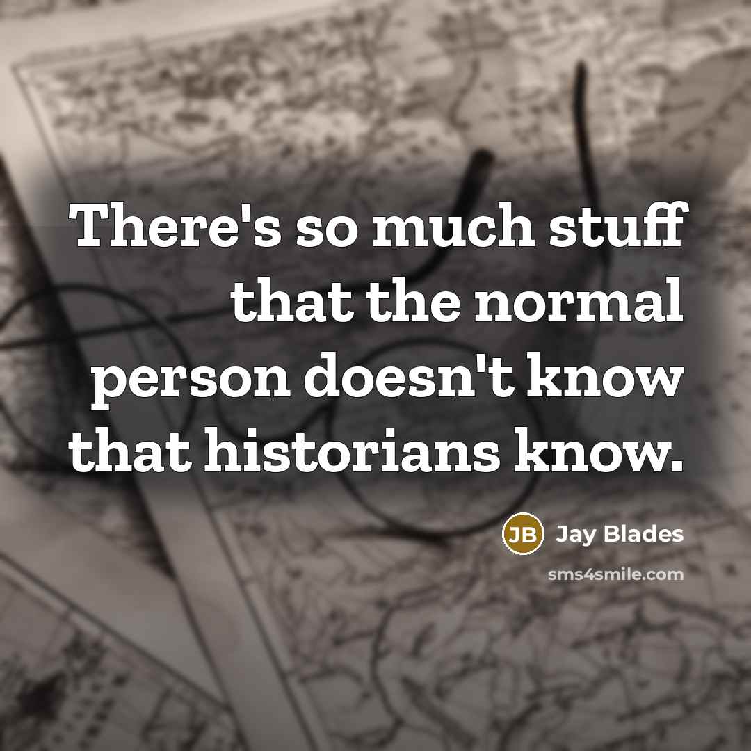 “There's so much stuff that the normal person doesn't know…” quote by Jay Blades