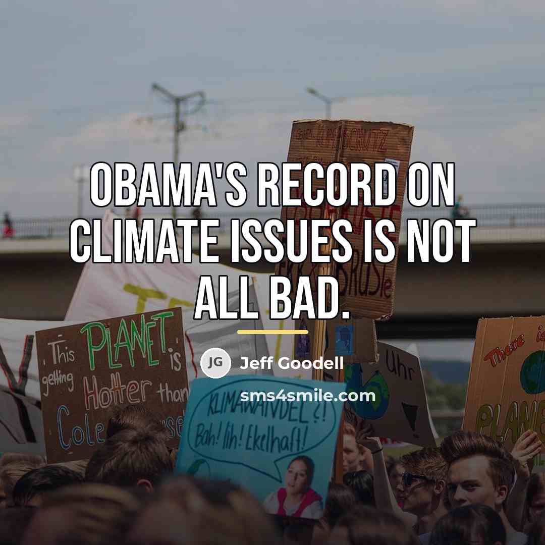 “Obama's record on climate issues is not all bad.…” quote by Jeff Goodell