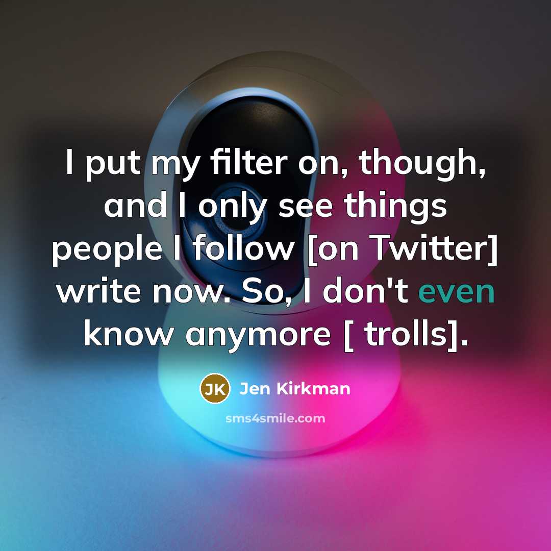 “I put my filter on, though, and I only see…” quote by Jen Kirkman