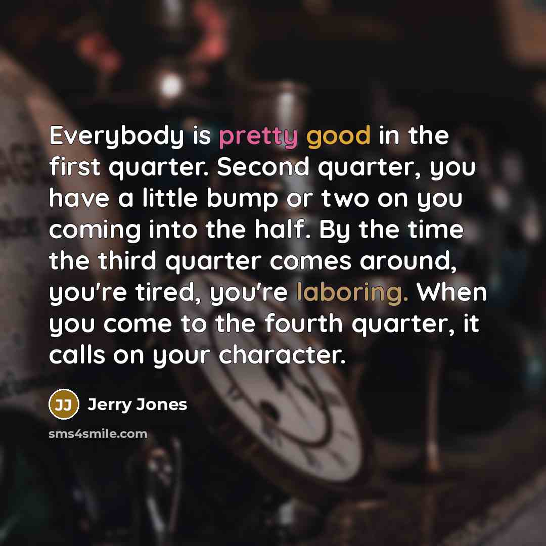 “Everybody is pretty good in the first quarter. Second quarter,…” quote by Jerry Jones