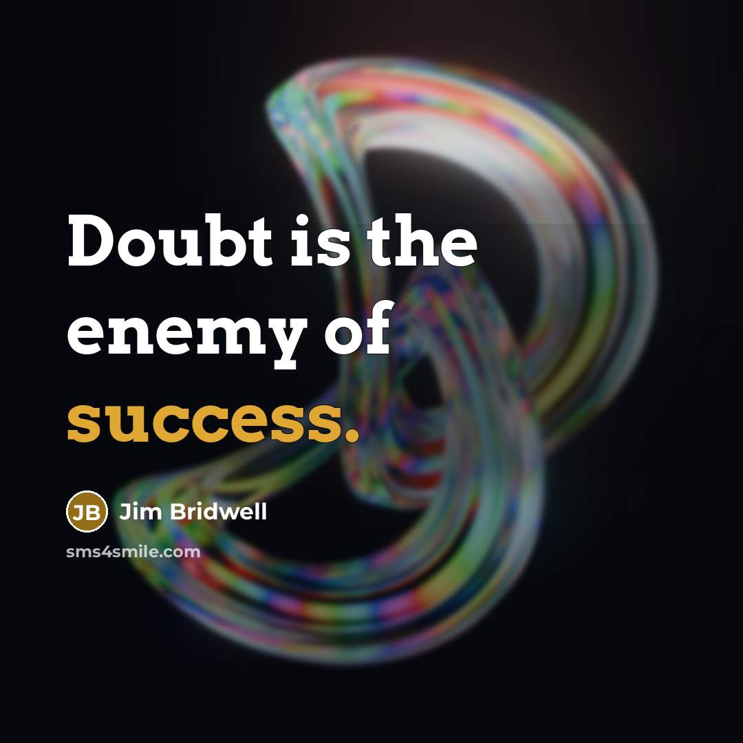 “Doubt is the enemy of success.…” quote by Jim Bridwell