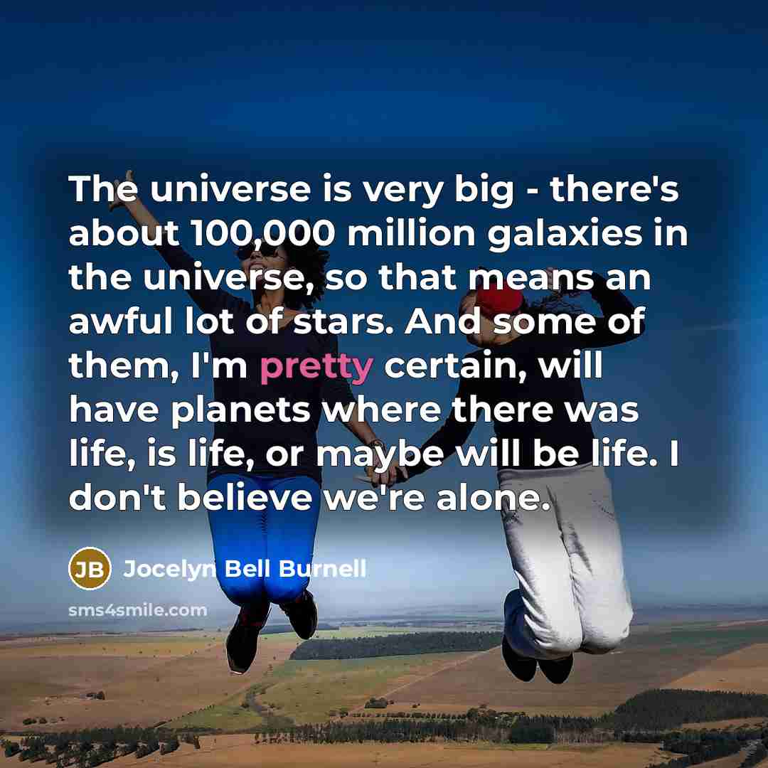 “The universe is very big - there's about 100,000 million…” quote by Jocelyn Bell Burnell