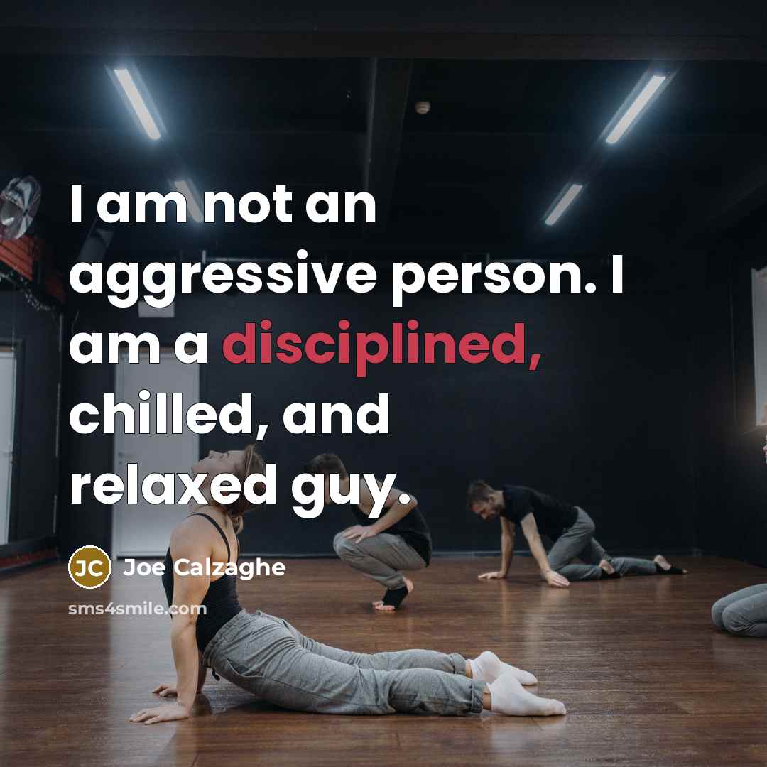 “I am not an aggressive person. I am a disciplined,…” quote by Joe Calzaghe