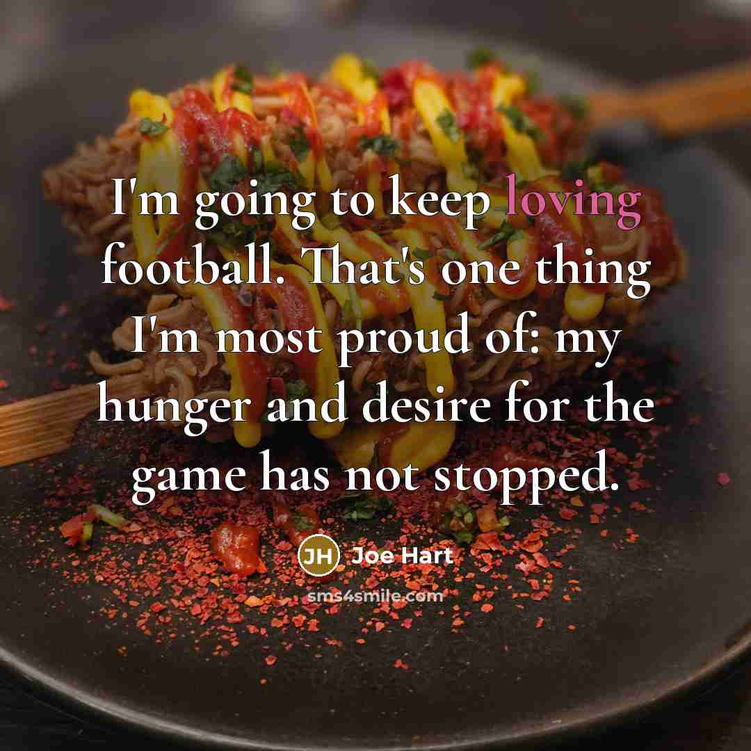 “I'm going to keep loving football. That's one thing I'm…” quote by Joe Hart