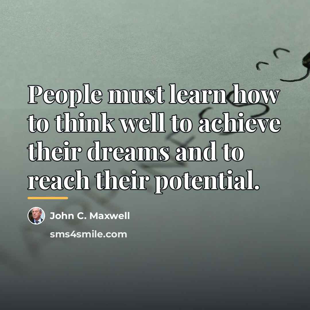 “People must learn how to think well to achieve their…” quote by John C. Maxwell