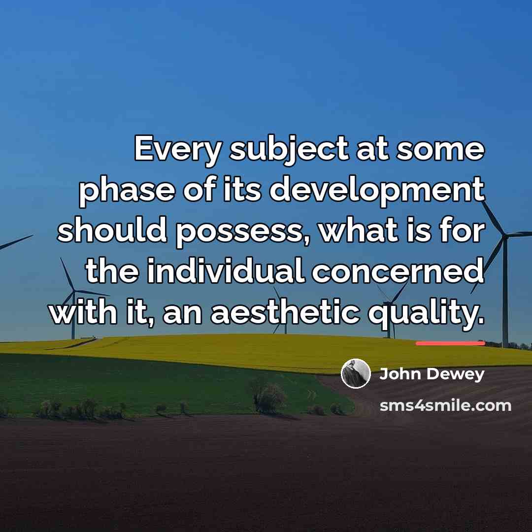 “Every subject at some phase of its development should possess,…” quote by John Dewey