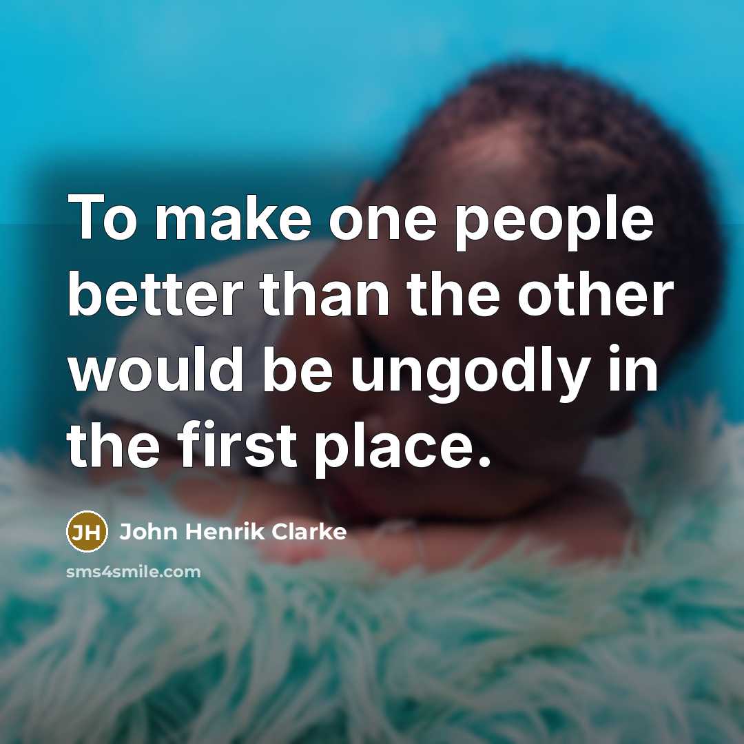 “To make one people better than the other would be…” quote by John Henrik Clarke