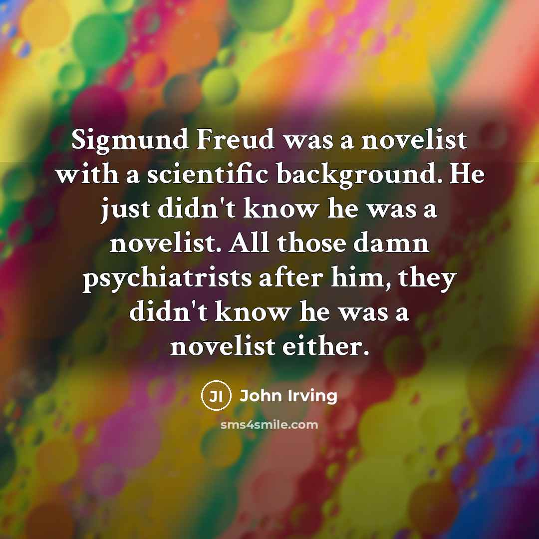“Sigmund Freud was a novelist with a scientific background. He…” quote by John Irving