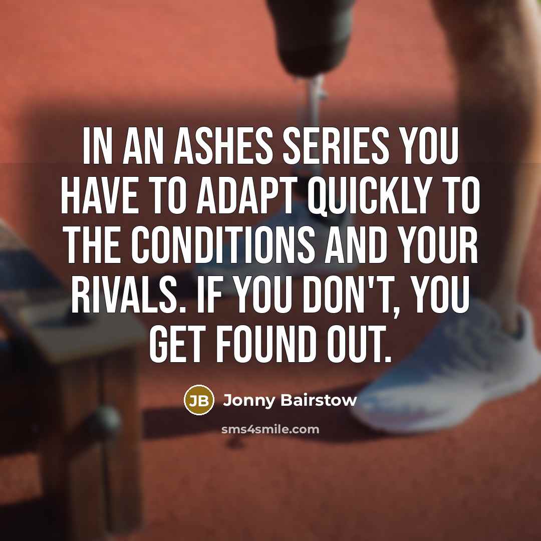 “In an Ashes series you have to adapt quickly to…” quote by Jonny Bairstow