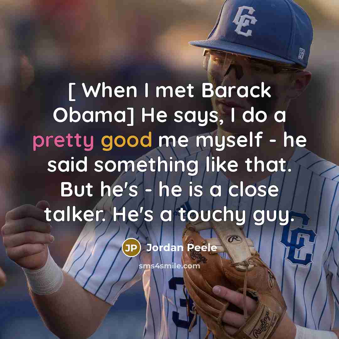 “[ When I met Barack Obama] He says, I do…” quote by Jordan Peele