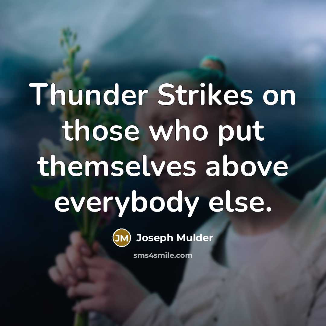 “Thunder Strikes on those who put themselves above everybody else.…” quote by Joseph Mulder