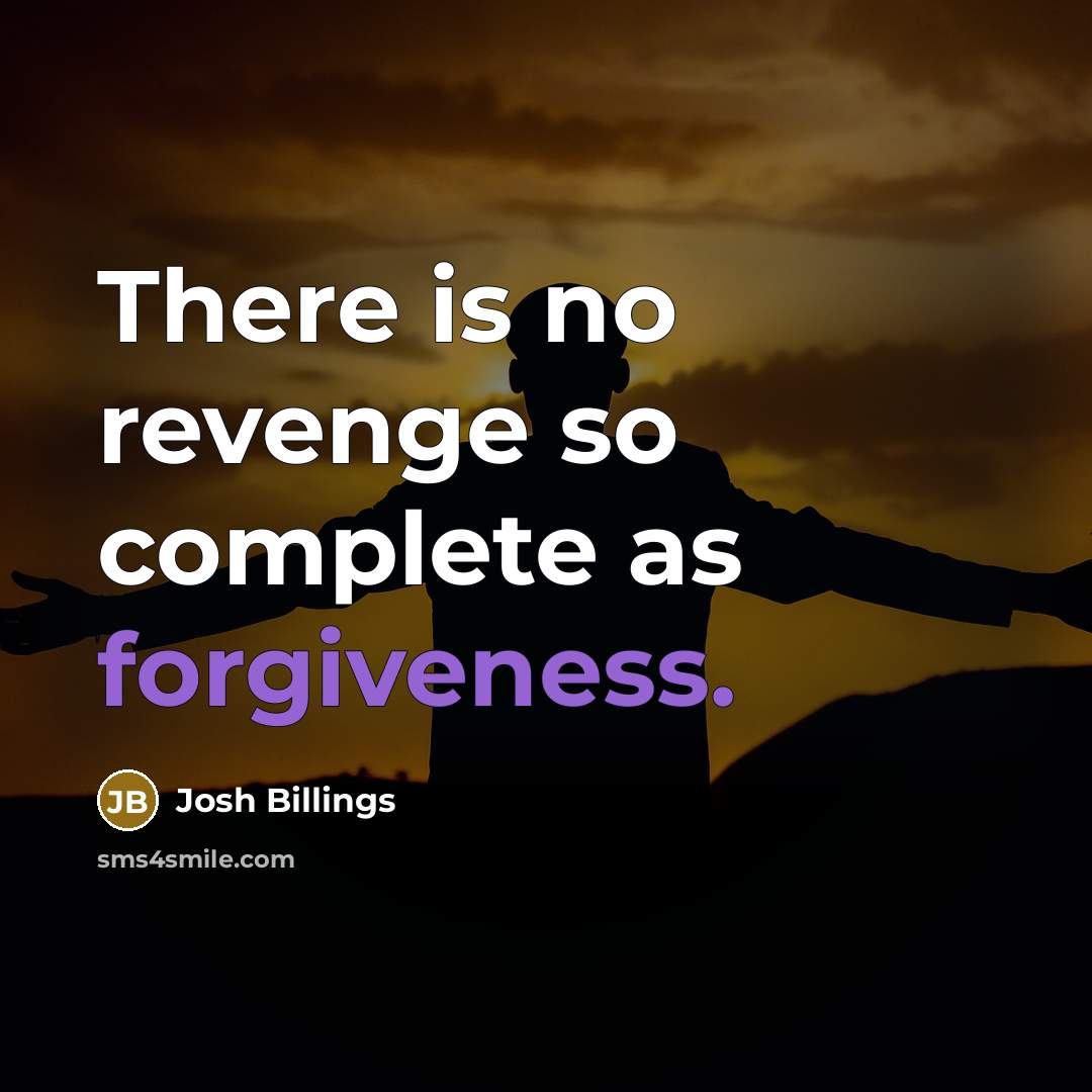 “There is no revenge so complete as forgiveness.…” quote by Josh Billings