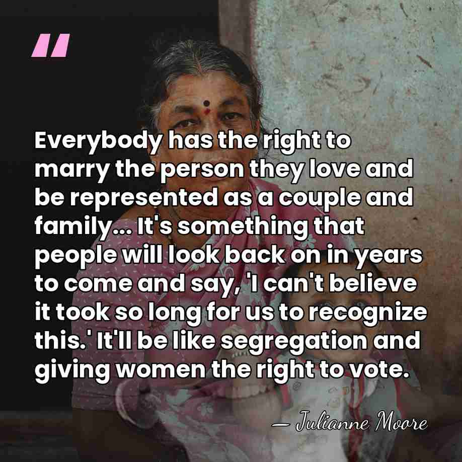 Everybody has the right to marry the person they love and be&hellip; - Julianne Moore