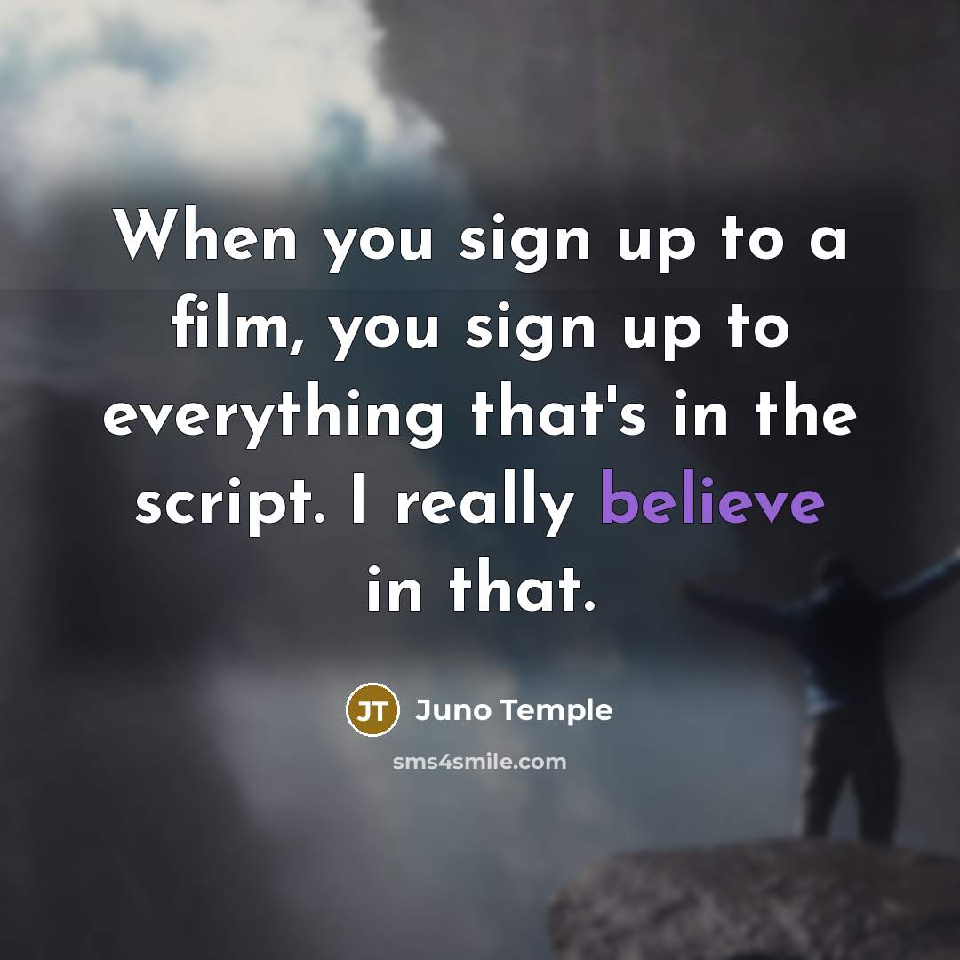 “When you sign up to a film, you sign up…” quote by Juno Temple