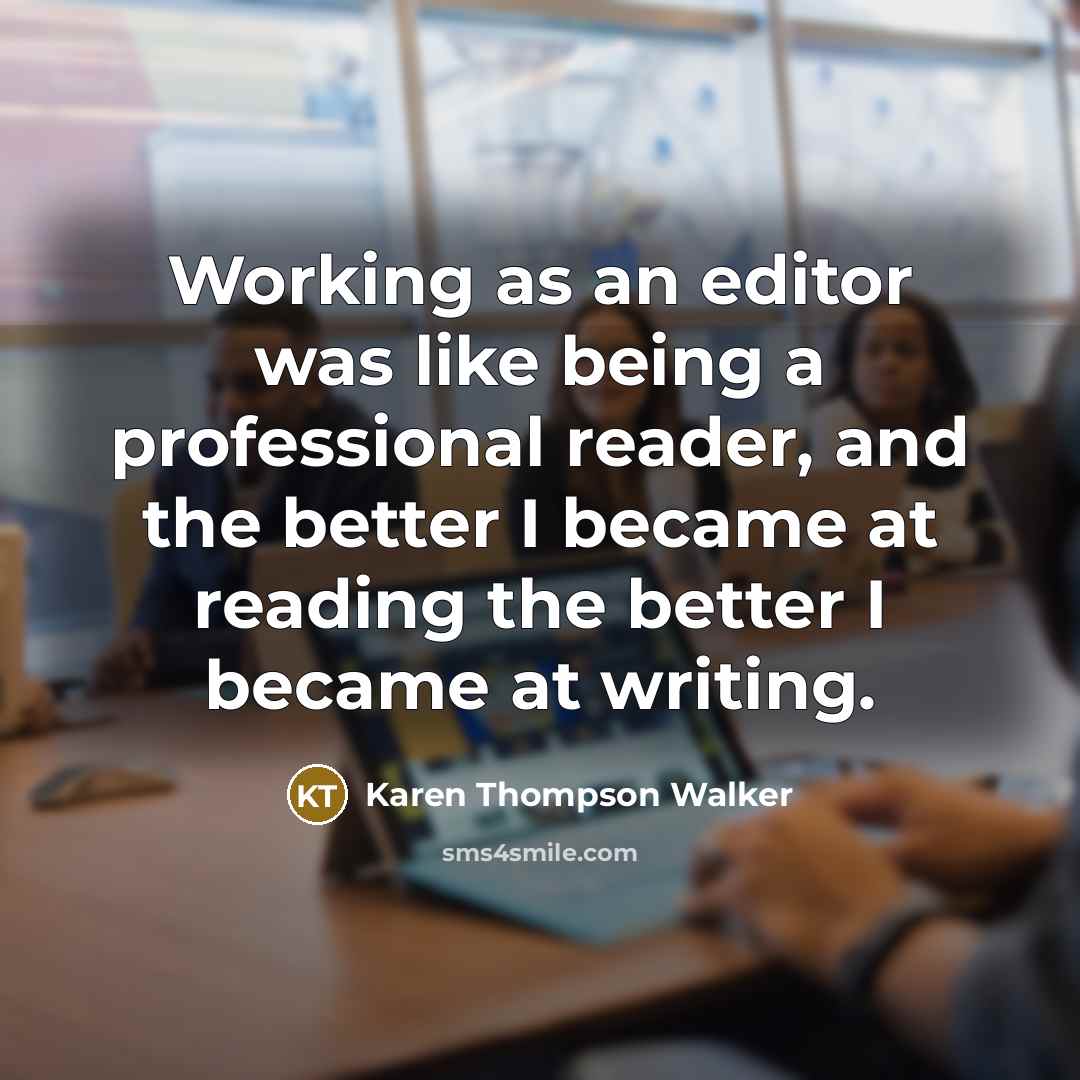 “Working as an editor was like being a professional reader,…” quote by Karen Thompson Walker