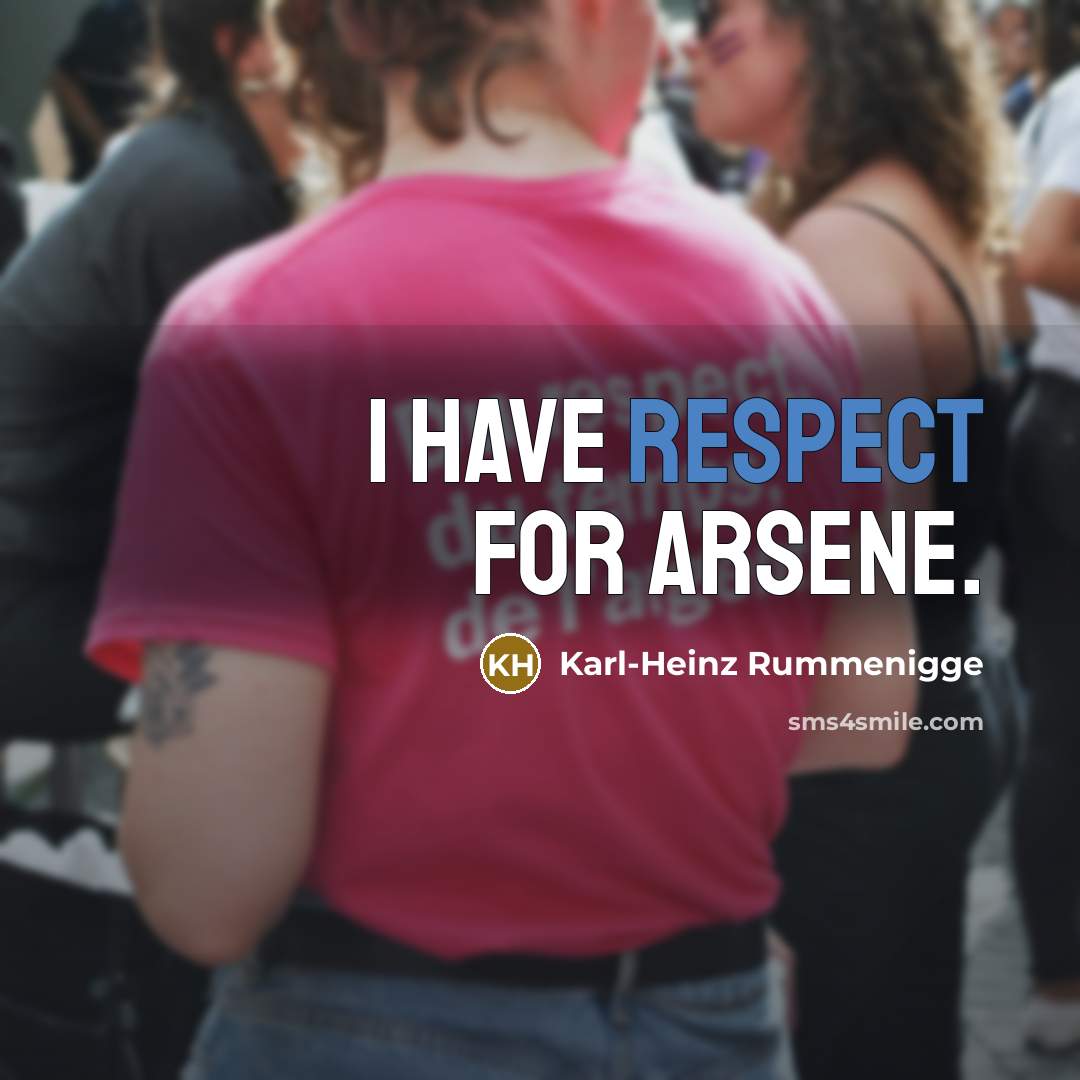 “I have respect for Arsene.…” quote by Karl-Heinz Rummenigge