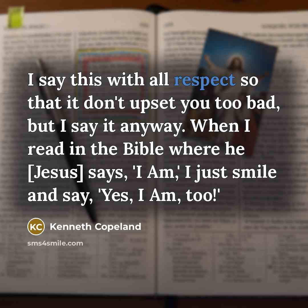 “I say this with all respect so that it don't…” quote by Kenneth Copeland