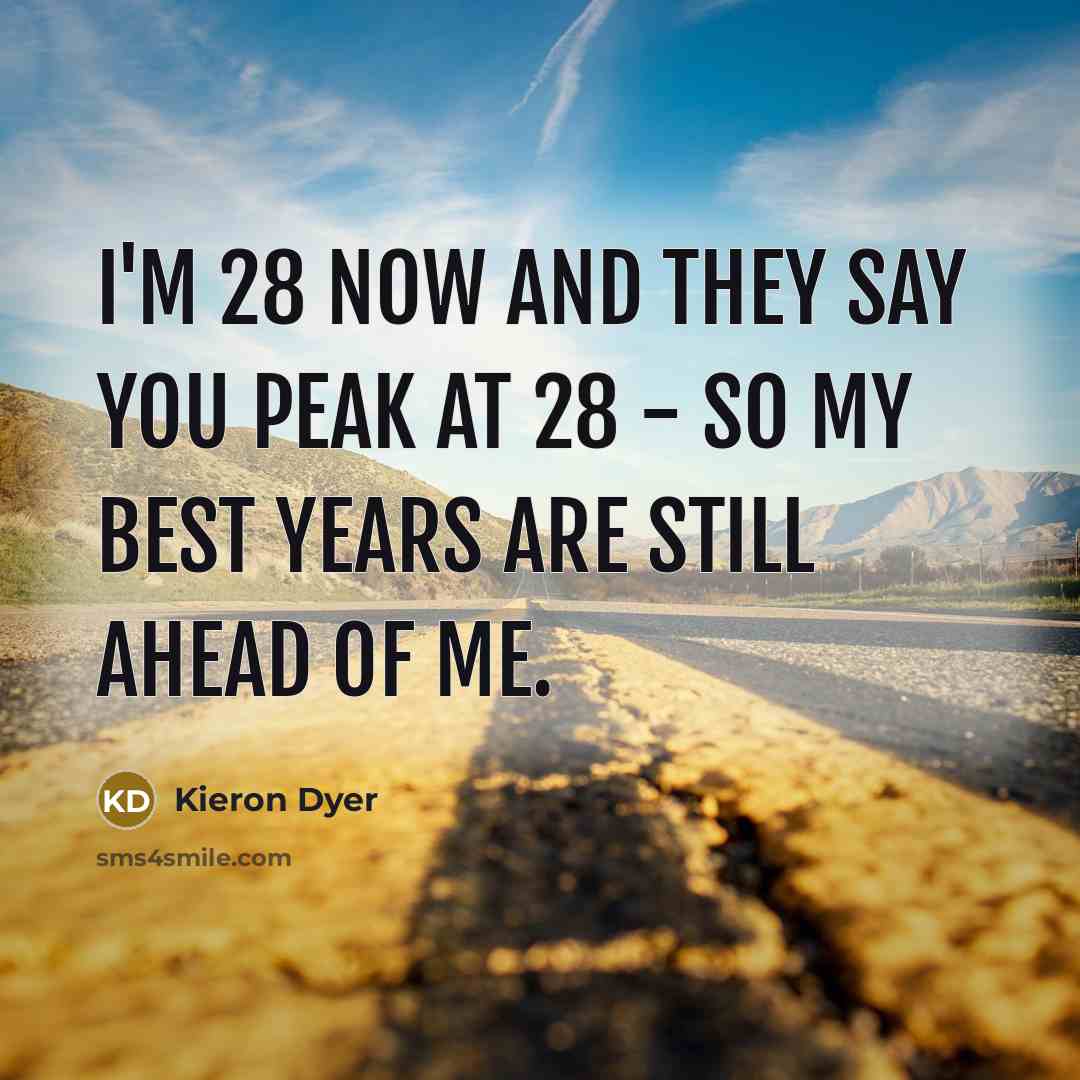 “I'm 28 now and they say you peak at 28…” quote by Kieron Dyer