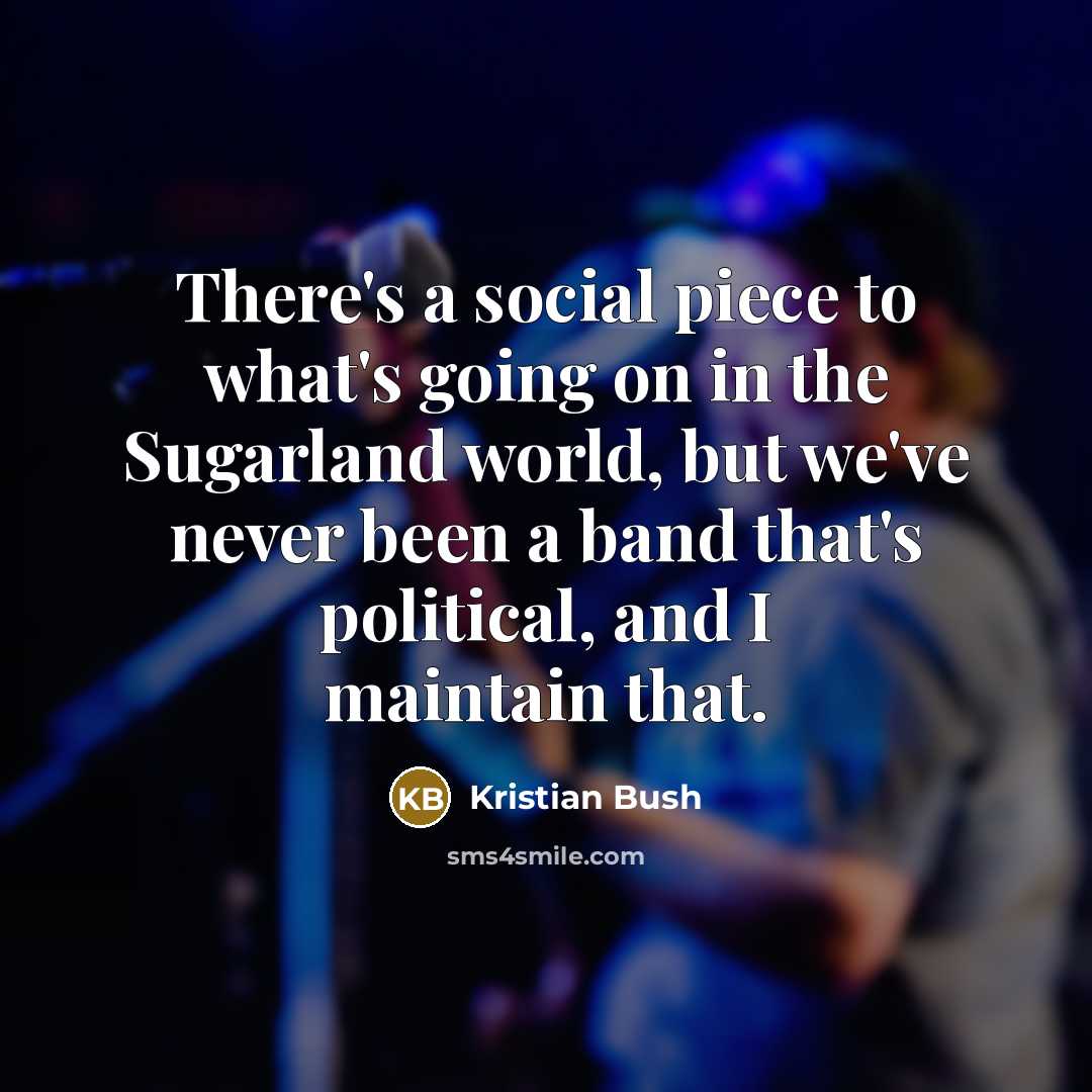 “There's a social piece to what's going on in the…” quote by Kristian Bush
