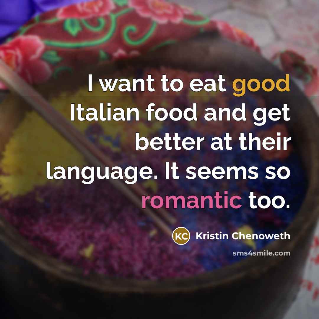 “I want to eat good Italian food and get better…” quote by Kristin Chenoweth