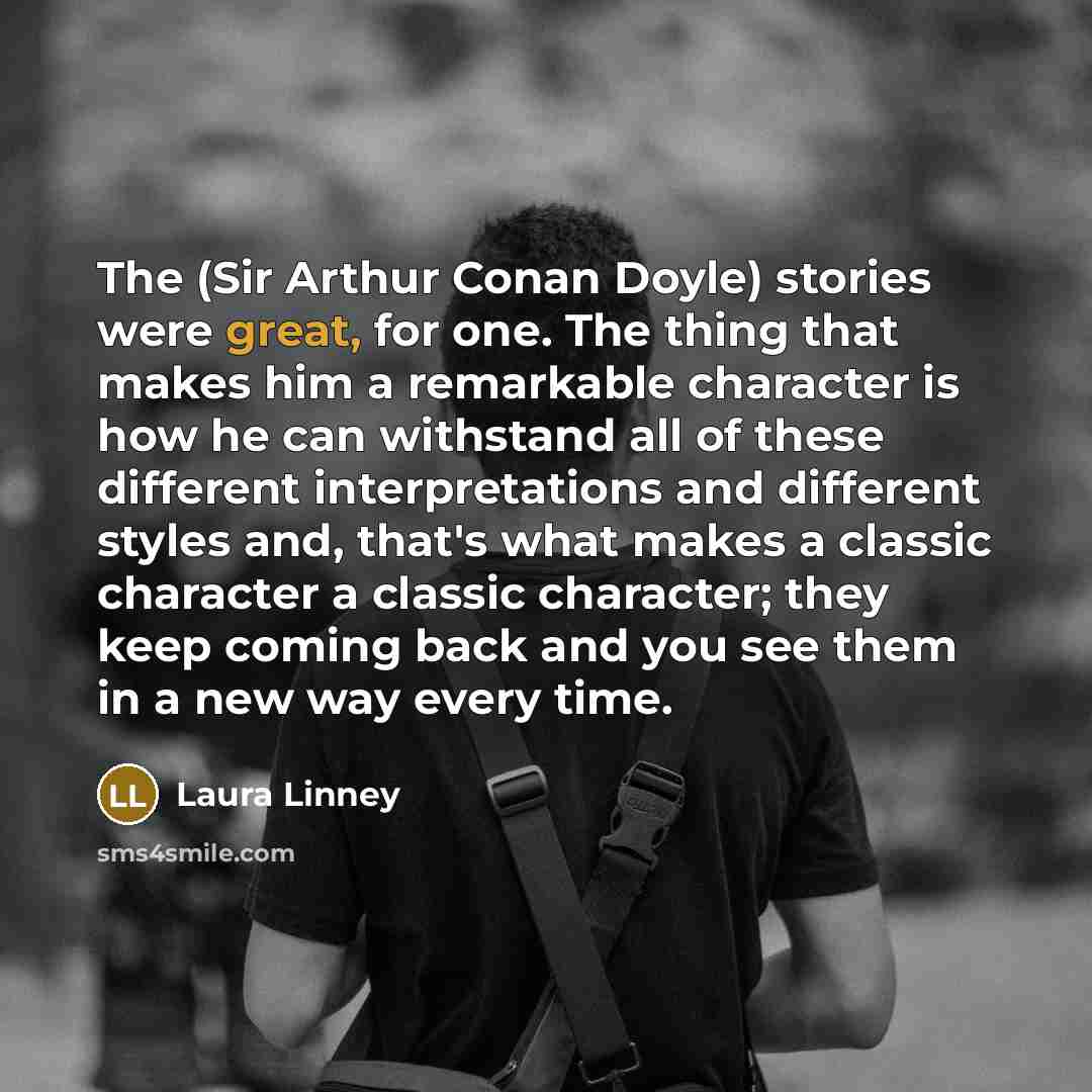 “The (Sir Arthur Conan Doyle) stories were great, for one.…” quote by Laura Linney