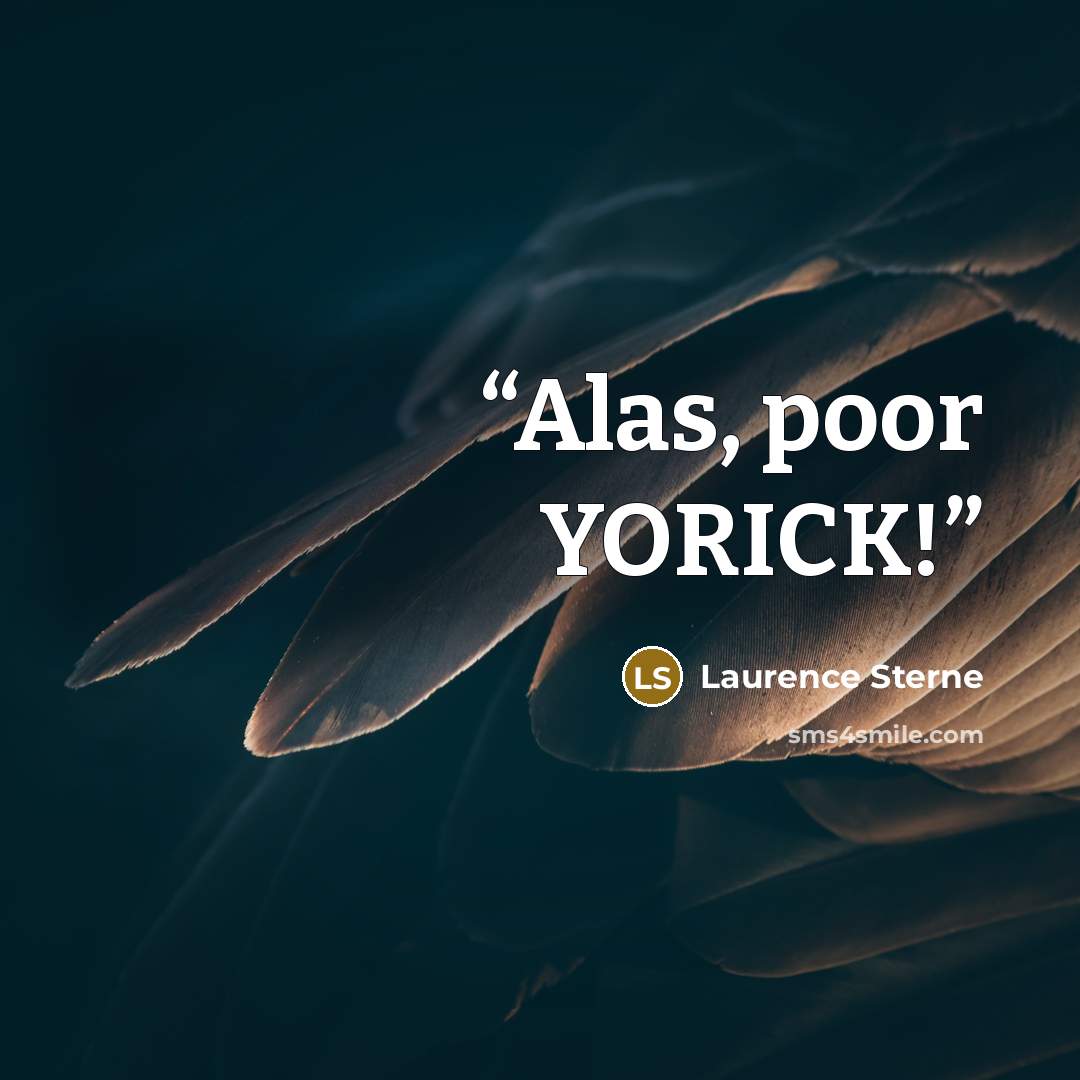 “Alas, poor YORICK!” quote by Laurence Sterne