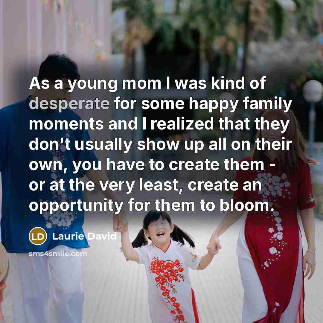 “As a young mom I was kind of desperate for…” quote by Laurie David